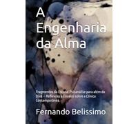 A Engenharia da Alma: Fragmentos da Escuta: Psicanálise para além do Divã - Reflexões e Ensaios sobre a Clínica Contemporânea. (Humanidades)