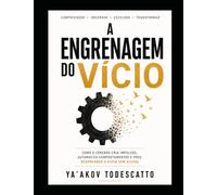 A engrenagem do Vício: A neurociência por trás da recaída, dos gatilhos e da falsa sensação de controle