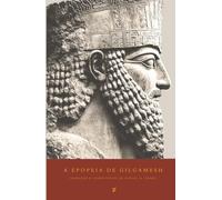 A Epopeia de Gilgamesh: O Mais Antigo Épico do Mundo
