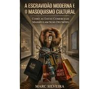 A ESCRAVIDÃO MODERNA E O MASOQUISMO CULTURAL: Como as Datas Comerciais Manipulam Suas Decisões (Estoicismo Rotineiro)