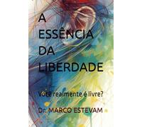 A ESSÊNCIA DA LIBERDADE: Você realmente é livre?