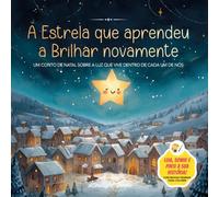 A estrela que aprendeu a brilhar de novo: Uma história de Natal para ler e colorir - Um conto sobre bondade, coragem e a luz que vive dentro de nós: ... autoestima, empatia e gentileza - 4 a 8 anos