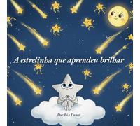 A estrelinha que aprendeu a brilhar: Uma história sobre acreditar em si mesmo e descobrir o próprio brilho. (Encanto)