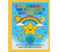 A ESTRELINHA QUE DESCOBRIU O SEU BRILHO: Um livro de colorir, magico e espiritual para crianças (LIVROS INFANTIS PARA COLORIR)