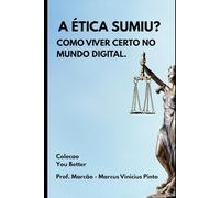 A ÉTICA SUMIU?: COMO VIVER CERTO NO MUNDO DIGITAL.: 1 (Você Melhor)