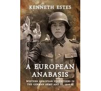 A European Anabasis: Western European Volunteers in the German Army and SS, 1940-45