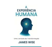 A Experiência Humana: Uma Jornada de Transformação