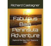 A Fabulous Baja Peninsula Adventure: Explored the Baja from Tijuana to Cabo