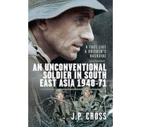 A Face Like a Chicken's Backside : An Unconventional Soldier in South East Asia, 1948-71