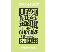 A Face Without Freckles is Like a Cupcake Without Sprinkles: College Ruled paper, perfect bound, Soft Cover Journal, Great Gift For Teachers, Kids, ... - 100 pages 6*9 inches (Journals & Notebooks)