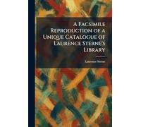 A Facsimile Reproduction of a Unique Catalogue of Laurence Sterne's Library