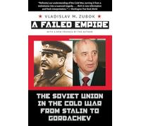 A Failed Empire: The Soviet Union in the Cold War from Stalin to Gorbachev (New Cold War History) (The New Cold War History)