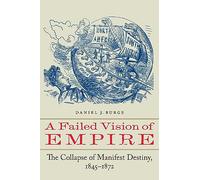 A Failed Vision of Empire: The Collapse of Manifest Destiny, 1845-1872