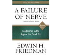 A Failure of Nerve : Leadership in the Age of the Quick Fix (10th Anniversary, Revised Edition)