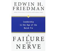 A Failure of Nerve: Leadership in the Age of the Quick Fix