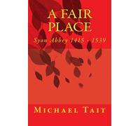 A Fair Place: Syon Abbey 1415 - 1539