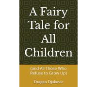 A Fairy Tale for All Children: (and All Those Who Refuse to Grow Up)