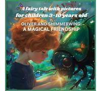A fairy tale with pictures for children 3-10 years old ''Oliver and Shimmerwing: A magical friendship''