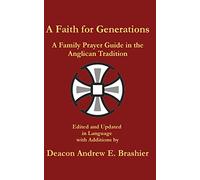 A Faith for Generations: A Family Prayer Guide in the Anglican Tradition