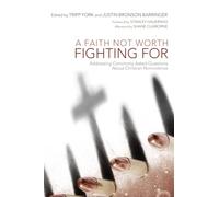 A Faith Not Worth Fighting For: Addressing Commonly Asked Questions About Christian Nonviolence: 01 (Peaceable Kingdom)