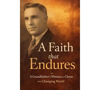 A Faith that Endures: A Grandfather's Witness to Christ in a Changing World