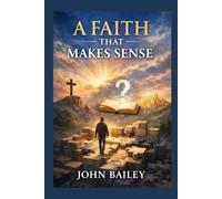 A Faith That Makes Sense: Essential Christian Doctrine for Everyday Believers (Christian Discipleship 2026)