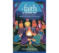 A Faith to Call Their Own: Guiding Teens Toward a Personal, Lasting Relationship with God