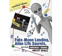 A Fake Moon Landing, Alien Life Secrets, and More Conspiracy Theories about Space (Investigating Conspiracy Theories)