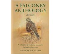 A FALCONRY ANTHOLOGY Volume 1: A collection of falconry anecdotes by leading falconers. Edited by Bob Dalton.