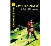 A Fall of Moondust: Arthur C. Clarke (S.F. MASTERWORKS)