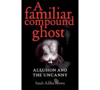 A Familiar Compound Ghost: Allusion and the Uncanny