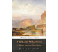 A Familiar Wilderness: 13 Classic American Short Stories