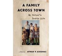 A Family Across Town : My Father's Double Life, A Memoir