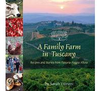 A Family Farm in Tuscany: Recipes and Stories from Fattoria Poggio Alloro