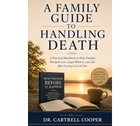 A Family Guide to Handling Death: A Practical Handbood to Help Families Navigate Loss, Legal Matters, and Life After Losing a Loved One