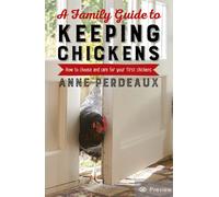 A Family Guide To Keeping Chickens : How to choose and care for your first chickens