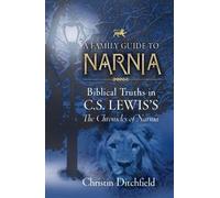 [(A Family Guide to Narnia: Biblical Truths in C.S. Lewis's the Chronicles of Narnia)] [Author: Christin Ditchfield] published on (July, 2003)