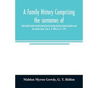 A family history comprising the surnames of Gade-Gadie-Gaudie-Gawdie-Gawdy-Gowdy-Goudey-Gowdey-Gauden-Gaudern-and the variant forms, from A. D. 800 to A. D. 1919
