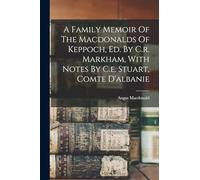 A Family Memoir Of The Macdonalds Of Keppoch, Ed. By C.r. Markham, With Notes By C.e. Stuart, Comte D'albanie