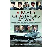 A Family of Aviators at War : The Somme, Dunkirk, Battle of Britain, Night-Fighter Mosquitoes, Chinooks: The Story of Nine RAF Pilots From One Family