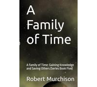 A Family of Time: A Family of Time: Gaining Knowledge and Saving Others (Series Book Five)