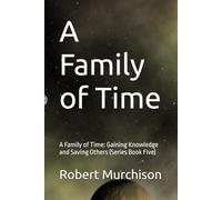 A Family of Time: A Family of Time: Gaining Knowledge and Saving Others (Series Book Five)