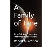 A Family of Time: Terra-Sol: New Era and New Problems (Series Book Ten)