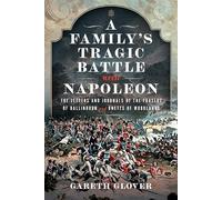 A Family’s Tragic Battle with Napoleon : The Letters and Journals of the Frasers of Ballindoun and Unetts of Woodlands