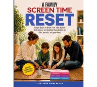 A FAMILY SCREENTIME RESET: Simple Steps to Break Free From Digital Distractions for Healthier Tech Habits for Kids, Parents, and Guardians