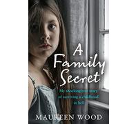 A Family Secret : My Shocking True Story of Surviving a Childhood in Hell
