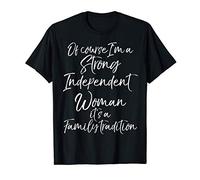 A Family Tradition Of Course I'm a Strong Independent Woman T-Shirt