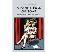 A Fanny full of Soap: The Story of a West End Musical