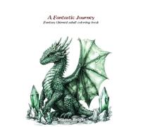 A Fantastic Journey: Fantasy themed adult coloring book - volume 1