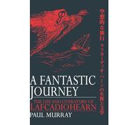 A Fantastic Journey: The Life and Literature of Lafcadio Hearn